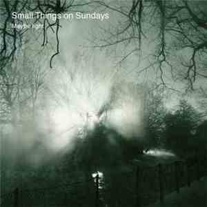 Small Things On Sundays - Maybe Light EP download mp3