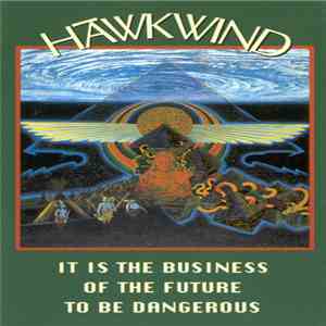 Hawkwind - It Is The Business Of The Future To Be Dangerous download mp3