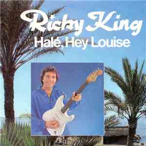 Ricky King - Halé, Hey Louise download mp3