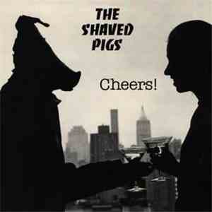 The Shaved Pigs - Cheers download mp3