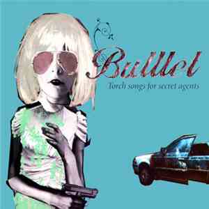 Bulllet - Torch Songs For Secret Agents download mp3