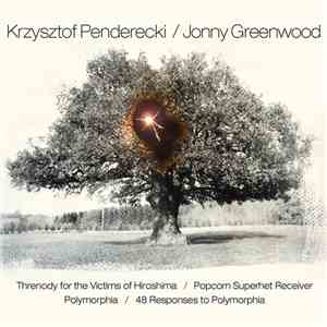 Krzysztof Penderecki / Jonny Greenwood - Threnody For The Victims Of Hiroshima / Popcorn Superhet Receiver / Polymorphia / 48 Responses To Polymorphia download mp3