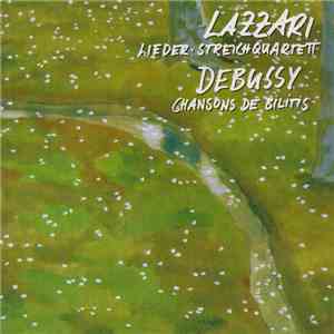 Lazzari, Debussy - Lazzari: Lieder, Streichquartett / Debussy: Chansons De Bilitis download mp3