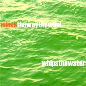 Mines  - The Way The Wind Whips The Water download mp3