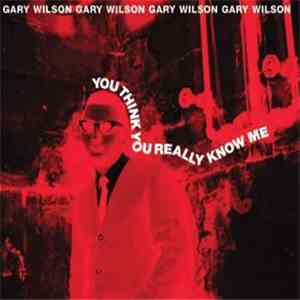Gary Wilson - You Think You Really Know Me download mp3