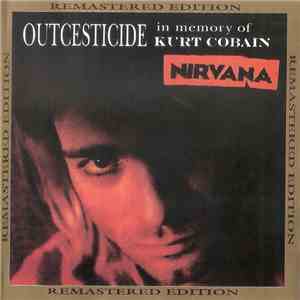 Nirvana - Outcesticide - In Memory Of Kurt Cobain (Remastered Edition) mp3 download