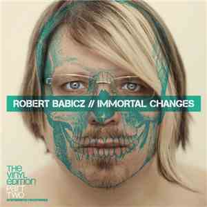 Robert Babicz - Immortal Changes - The Vinyl Edition (Part Two) download mp3