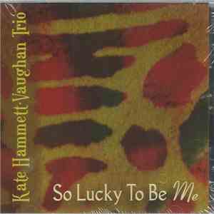 Kate Hammett-Vaughn Trio - So Lucky To Be Me mp3 download