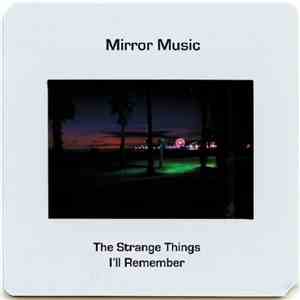 Mirror Music - The Strange Things I'll Remember download mp3