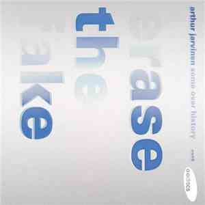 Arthur Jarvinen, Some Over History - Erase The Fake download mp3