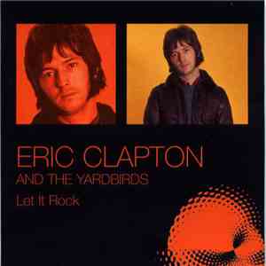 Eric Clapton And The Yardbirds - Let It Rock mp3 download