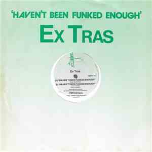 Ex Tras - Haven't Been Funked Enough download mp3