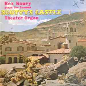 Rex Koury - Rex Koury Plays The Famous Scotty's Castle Theater Organ download mp3