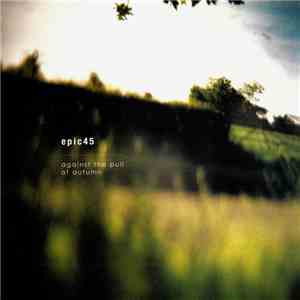 Epic45 - Against The Pull Of Autumn download mp3