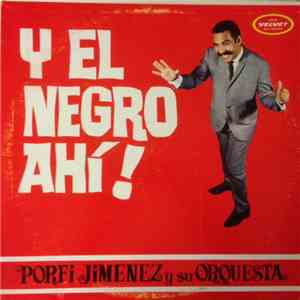 Porfi Jiménez Y Su Orquesta - Y El Negro Ahi! download mp3