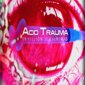 Acid Trauma - INYECCIÓN DE LAGRIMAS download mp3