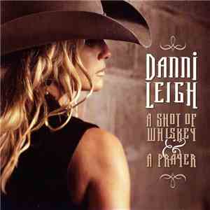 Danni Leigh - A Shot Of Whiskey & A Prayer download mp3