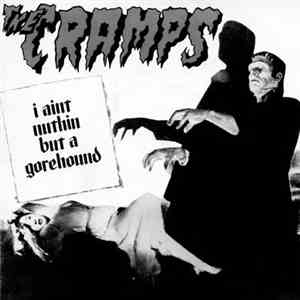 The Cramps - I Ain't Nuthin' But A Gorehound download mp3
