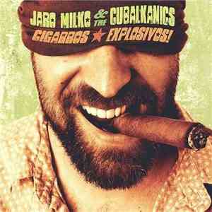 Jaro Milko & The Cubalkanics - Cigarros Explosivos! download mp3