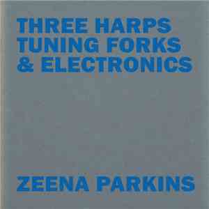 Zeena Parkins - Three Harps, Tuning Forks & Electronics mp3 download