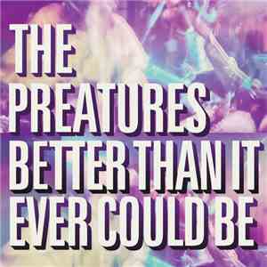 The Preatures - Better Than It Ever Could Be download mp3