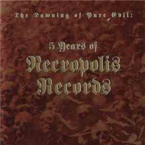Various - The Dawning Of Pure Evil: 5 Years Of Necropolis Records download mp3
