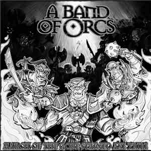 A Band Of Orcs - March Of The Gore​-​Stained Axe Tribe download mp3