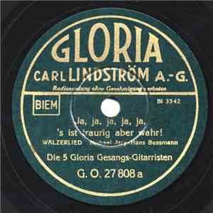 Die 5 Gloria Gesangs-Gitarristen - Ja, Ja, Ja, Ja, Ja, 's Ist Traurig Aber Wahr! / Du Bist So Schön Wie Nichts Auf Erden download mp3