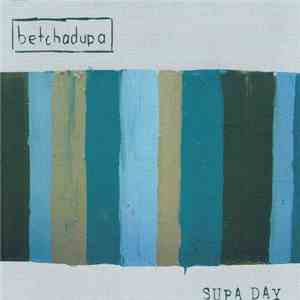 Betchadupa - Supa Day download mp3