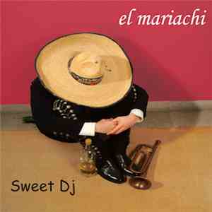 El Mariachi  - Sweet DJ download mp3