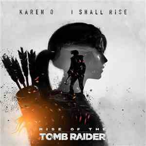 Karen O - I Shall Rise (From "Rise Of The Tomb Raider") download mp3