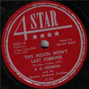 R.D. Hendon And His Western Jamboree Cowboys - This Moon Won't Last Forever mp3 download