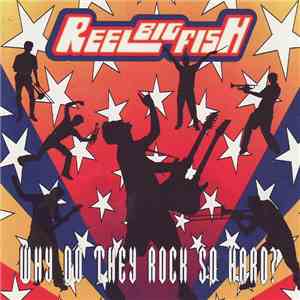 Reel Big Fish - Why Do They Rock So Hard? download mp3