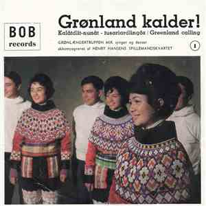 Grønlændertruppen Mik Og Henry Hansens Spillemandskvartet - Grønland Kalder! = Kalâtdlit-Nunât - Tusariardlingôk = Greenland Caling - 1 download mp3
