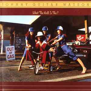 Johnny Guitar Watson - What The Hell Is This? download mp3