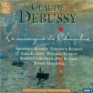 Claude Debussy / Sigiswald Kuijken, Veronica Kuijken, Sara Kuijken, Wieland Kuijken, Barthold Kuijken, Piet Kuijken, Sophie Hallynck - La Musique De Chambre download mp3