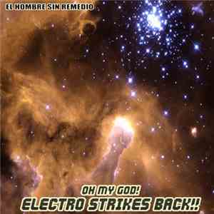 El Hombre Sin Remedio - Oh My God! Electro Strikes Back!! download mp3