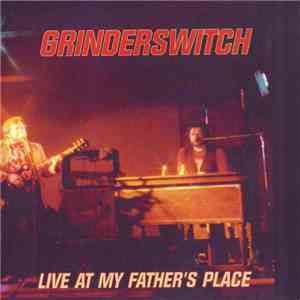 Grinderswitch - Live At My Fathers Place download mp3