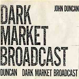 John Duncan - Dark Market Broadcast download mp3