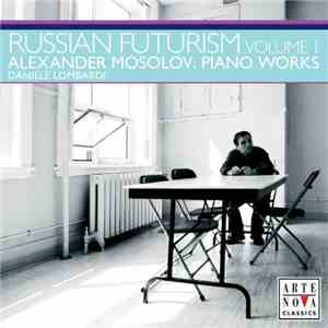 Alexander Mosolov - Daniele Lombardi - Russian Futurism Volume 1 • Alexander Mosolov: Piano Works mp3 download