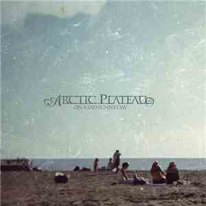 Arctic Plateau - On A Sad Sunny Day mp3 download