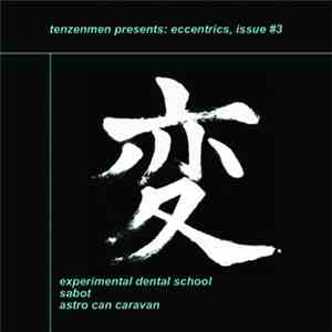 Experimental Dental School / Sabot  / Astro Can Caravan - Tenzenmen Presents: Eccentrics, Issue #3 mp3 download