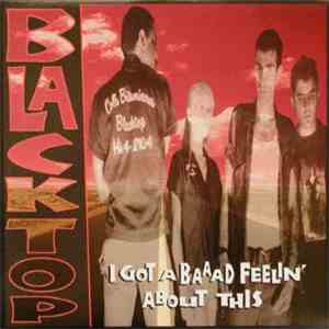 Blacktop - I Got A Baaad Feelin' About This download mp3