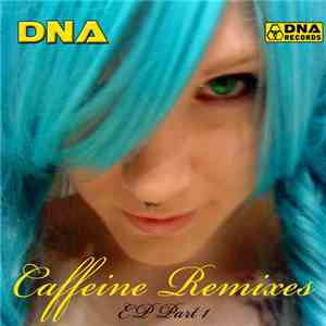DNA  - Caffeine Remixes EP Part 1 download mp3