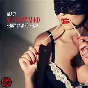 Wlady  - All In My Mind (Benny Camaro Remix) mp3 download