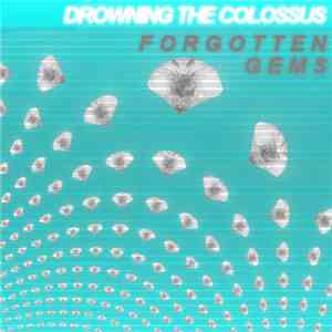Drowning The Colossus - Forgotten Gems download mp3
