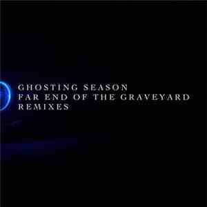 Ghosting Season - Far End Of The Graveyard Remixes download mp3