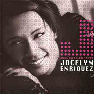 Jocelyn Enriquez - When I Get Close To You download mp3