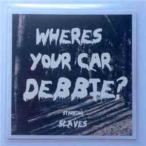 Slaves  - Where's Your Car Debbie? download mp3