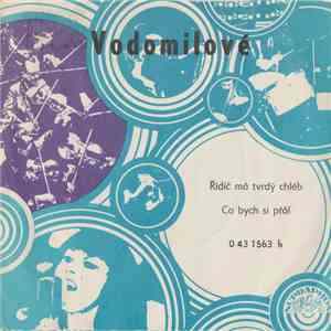 Vodomilové - Řidič Má Tvrdý Chléb / Co Bych Si Přál download mp3
